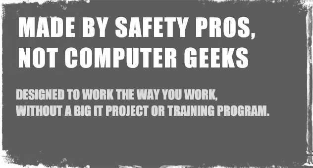 Made by Safety Pros, Not Computer Geeks
